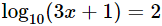 ecuación logarítmica: logaritmo en base 10 de (3x+1) igual a 2